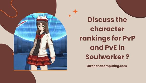 Обсудите рейтинг персонажей для PvP и PvE в Soulworker?