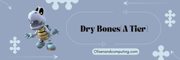 Dry Bones (A Tier)