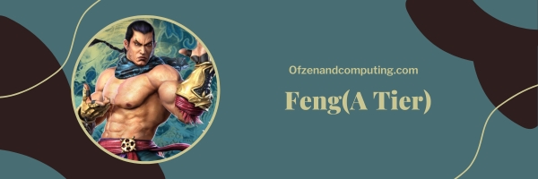 Feng (A Tier)