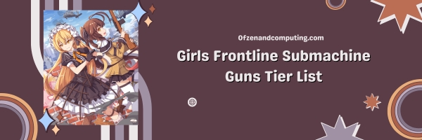 Girls Frontline Submachine Guns List 2024: Lightning Fast Close Combat Terrors
