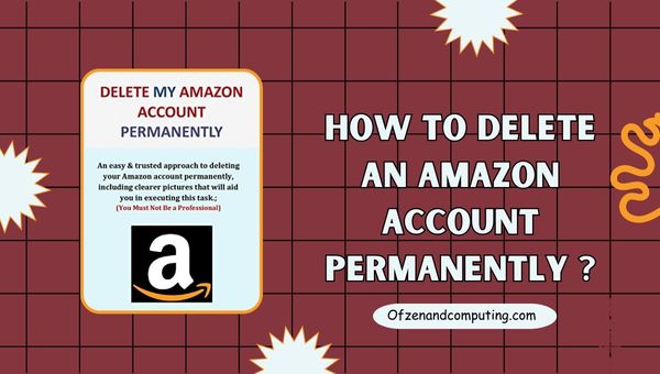 How to Delete an Amazon Account Permanently in 2024?