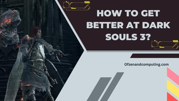 How to get better at Dark Souls 3?