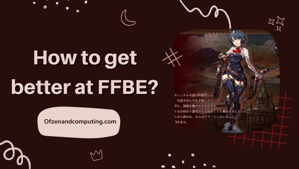 How to get better at FFBE?