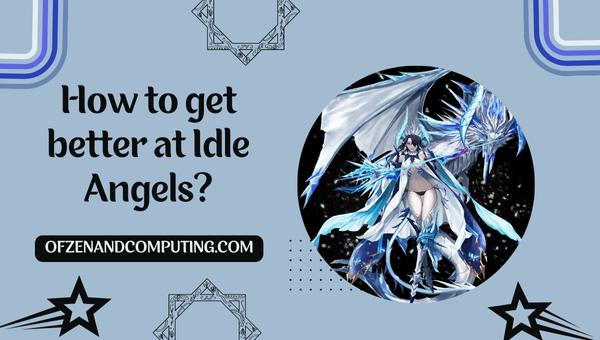How to get better at Idle Angels?