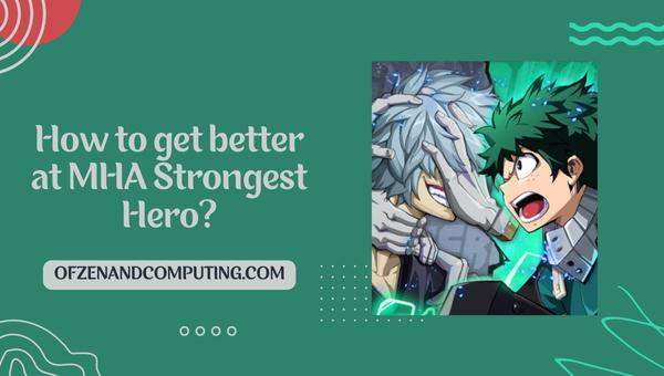 How to get better at MHA Strongest Hero?
