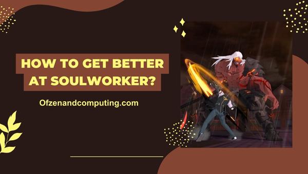 Как стать лучше в Soulworker?