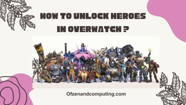 How to unlock Heroes in Overwatch?