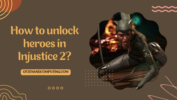 كيفية فتح الأبطال في Injustice 2؟