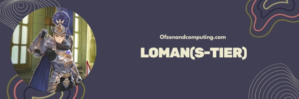 Loman (S-Tier)