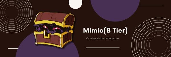 Mimic (B Tier)