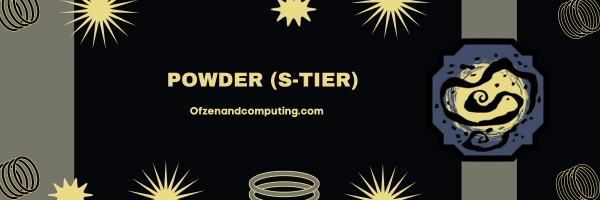 Powder (S-Tier)