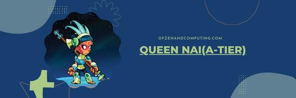 Queen Nai (A-Tier)