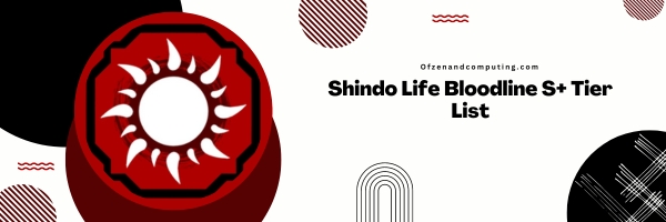 Shindo Life Bloodline S+ Tier List 2024- The Ultimate Powerhouses