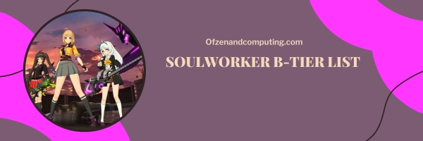 Lista de niveles B de Soulworker 2024: las opciones confiables
