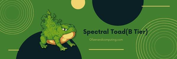 Spectral Toad (B Tier)