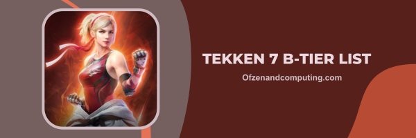 Tekken 7 B-Tier List 2024: Balanced Brawlers