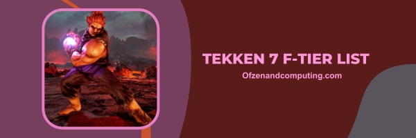 Tekken 7 F-Tier List 2024: Uphill Battle