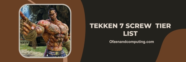 Tekken 7 Screw List 2024 (Tagline: "Twist and Shatter Your Opponent's Defense.")