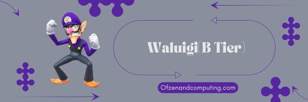 Waluigi (B Tier)