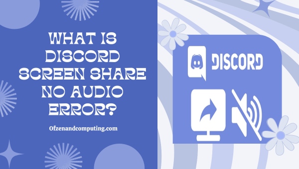 What is Discord Screen Share No Audio Error?