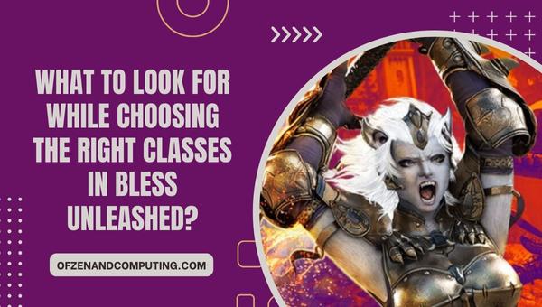 What to look for while choosing the right Classes in Bless Unleashed