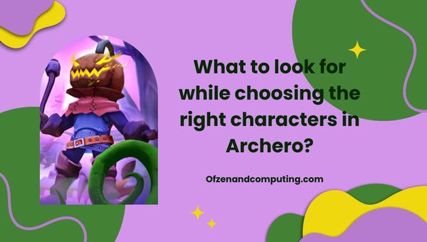 What to look for while choosing the right characters in Archero?