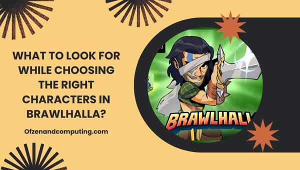 What to look for while choosing the right characters in Brawlhalla?