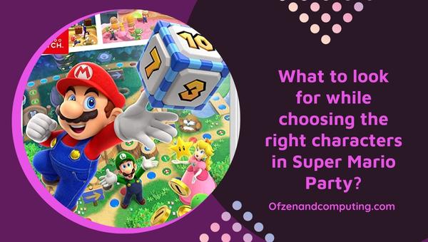 What to look for while choosing the right characters in Super Mario Party?