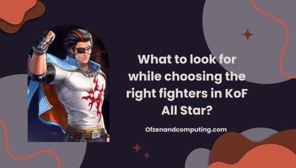 What to look for while choosing the right fighters in KoF All Star?