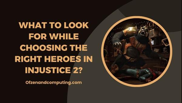  สิ่งที่ต้องมองหาเมื่อเลือกฮีโร่ที่เหมาะสมใน Injustice 2