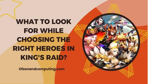 What to look for while choosing the right heroes in King's Raid?