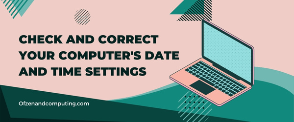 Check and Correct Your Computer's Date and Time Settings - Fix Microsoft Error Code 80180014