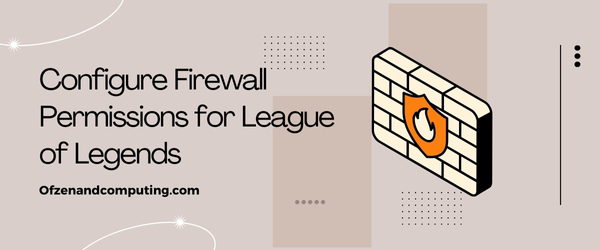 Configure Firewall Permissions for League of Legends - Fix League of Legends Error Code 0U
