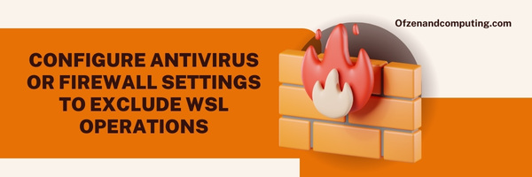 Configure Antivirus or Firewall Settings to exclude WSL operations - Fix WSL Error Code 0x80040326