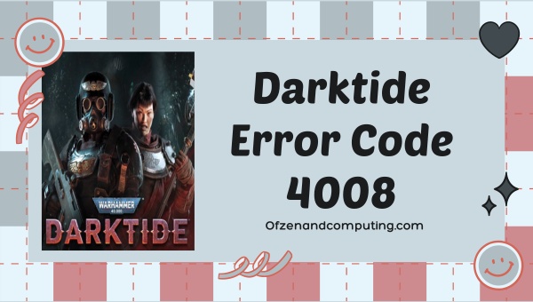 Fix Darktide Error Code 4008 [2023 Troubleshooting Guide]