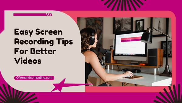 Conseils simples pour l'enregistrement d'écran pour de meilleures vidéos