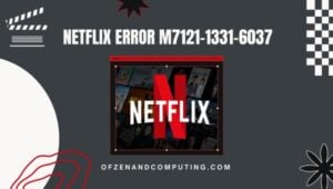 Solucione el código de error de Netflix M7121-1331-6037 en [cy] [Como un profesional]