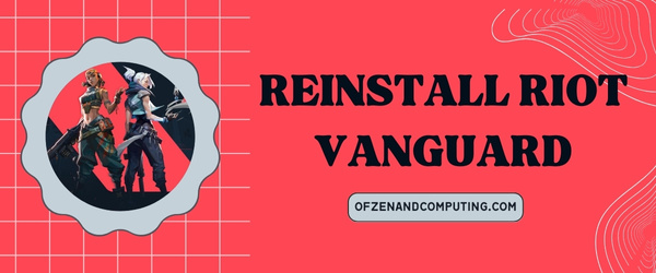 Reinstall Riot Vanguard - Fix Valorant Error Code 59