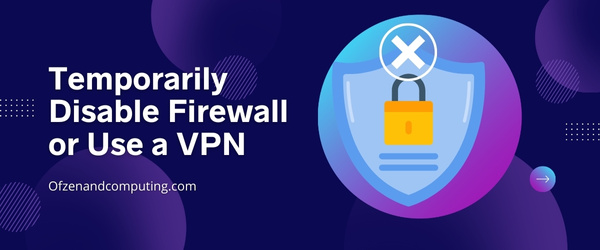 Temporarily Disable Firewall or Use a VPN - Fix Steam Error Code E8