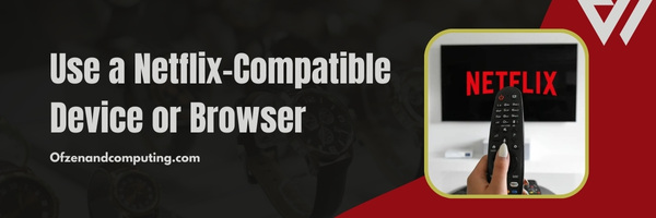 Use a Netflix-Compatible Device or Browser - Fix Netflix Error M7121-1331-6037