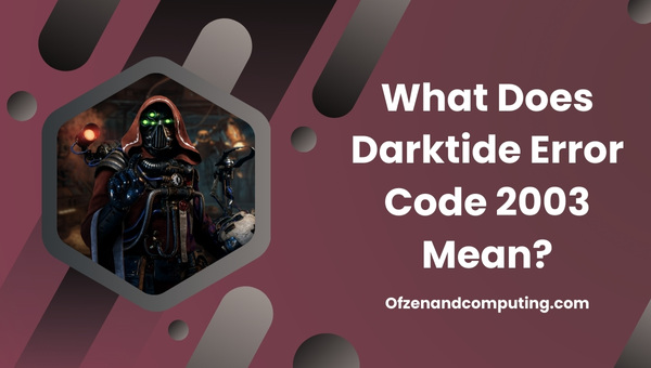 What does Darktide Error Code 2003 mean?