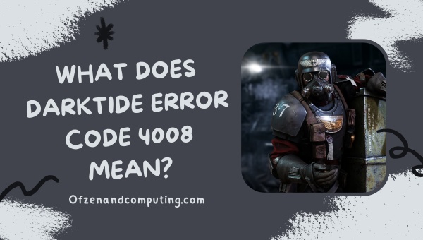 What does Darktide Error Code 4008 mean?