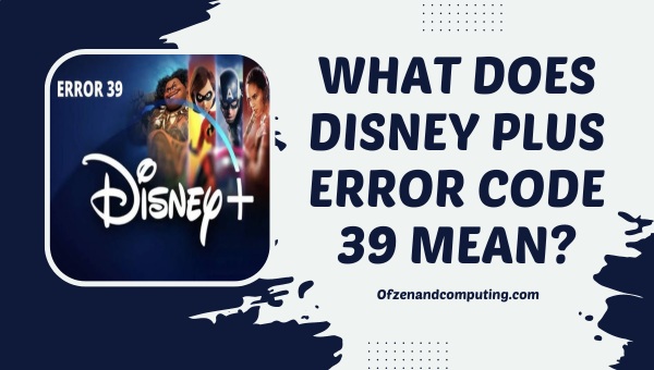 What does Disney Plus Error Code 39 mean?