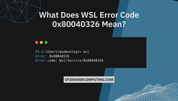 What does WSL Error Code 0x80040326 mean?