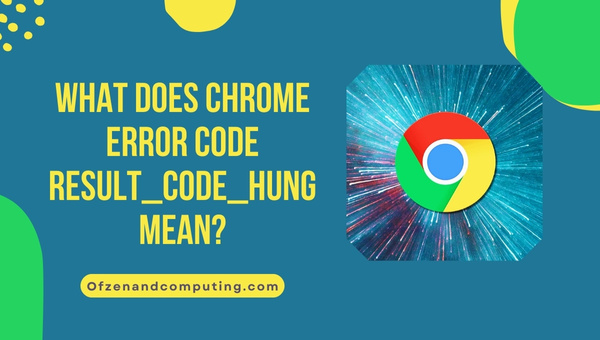 รหัสข้อผิดพลาดของ Chrome RESULT_CODE_HUNG หมายถึงอะไร
