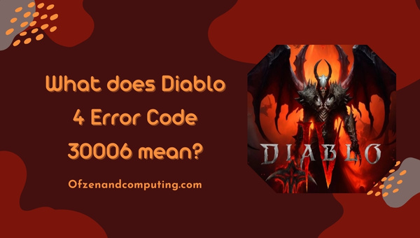 What does Diablo 4 Error Code 30006 mean?