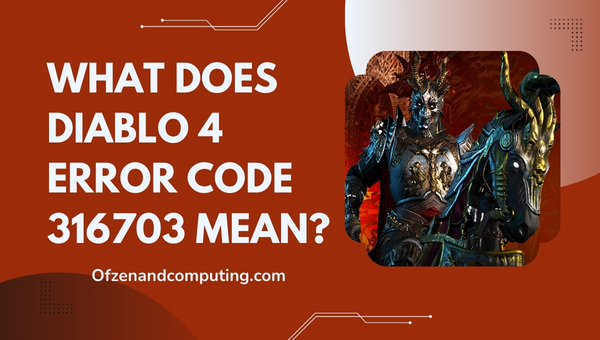 Que signifie le code d'erreur 316703 de Diablo 4 ?
