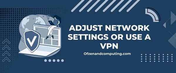 Adjust Network Settings or Use a VPN - Fix 9Anime Error Code 233011