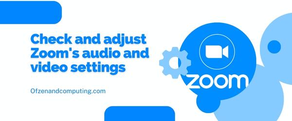 Check And Adjust Zoom's Audio And Video Settings - Fix Zoom Error Code 10008