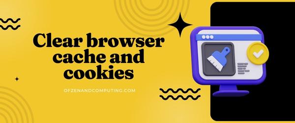 Clear Browser Cache and Cookies - Fix 9Anime Error Code 233011